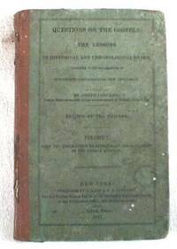 Questions on the Gospels : The Lessons in Historical and Chronological Order, According to the Arrangement of Townsend's Chronological New Testament. Volume I : From the Annunciation to Zacharias to the Ordination of the Twelve Apostles