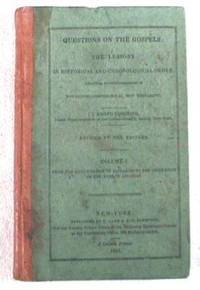 Questions on the Gospels : The Lessons in Historical and Chronological Order, According to the Arrangement of Townsend's Chronological New Testament. Volume I : From the Annunciation to Zacharias to the Ordination of the Twelve Apostles