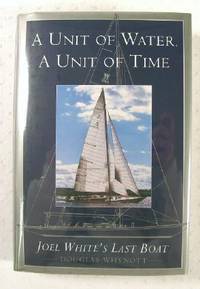 A Unit of Water, A Unit of Time : Joel White's Last Boat