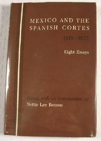 Mexico and the Spanish Cortes, 1810-1822: Eight Essays. Latin American Monographs No. 5, Institute of Latin American Studies