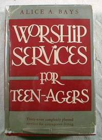 Worship Services for Teen-Agers : Thirty-Seven Completely Planned Services for Courageous Living