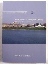 Naval War College Newport News, Volume 24 : Naval Power in the Twenty-First Century (A Naval War College Review Reader)
