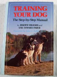 Training Your Dog: The Step-By-Step Manual