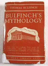 Bulfinch's Mythology: The Age of Fable; The Age of Chivalry; Legends of Charlemagne. Modern Library Giant G-14