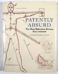 Patently Absurd : The Most Ridiculous Devices Ever Invented