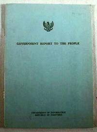 Government Report to the People : By the Chairman of the Ampera Cabinet Presidium on December 31, 1966 and Government Statement By Minister of Information on February 10, 1967
