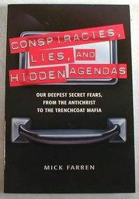 Conspiracy, Lies, & Hidden Agendas : Our Deepest Secret Fears, from the Antichrist to the Trenchcoat Mafia