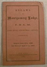 By-Laws of Montgomery Lodge, F. & A. M., Lime Rock, Litchfield County, Connecticut. Adopted June 27th, 1860 and Revised April 26th, 1865