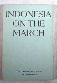 Indonesia on the March : The Collected Speeches of H. E. Dr. Subandrio : Delivered While Ambassador of the Republic of Indonesia to the Court of St. James 1950-1954