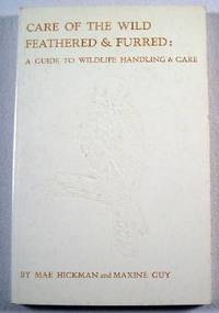 Care of the Wild Feathered & Furred: A Guide to Wildlife Handling and Care