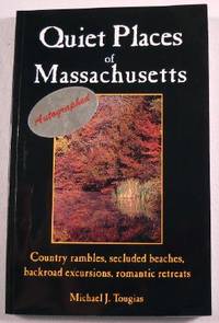 Quiet Places of Massachusetts: Country Rambles, Secluded Beaches, Backroad Excursions, Romantic Retreats