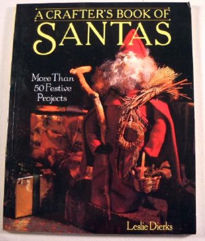 A Crafter's Book of Santas: More Than 50 Festive Projects