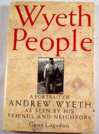 Wyeth People: A Portrait of Andrew Wyeth As Seen by His Friends and Neighbors