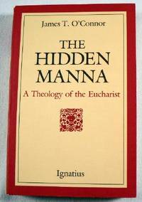 The Hidden Manna: A Theology of the Eucharist