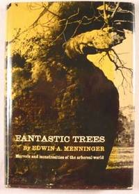 Fantastic Trees : Marvels and Monstrosities of the Arboreal World