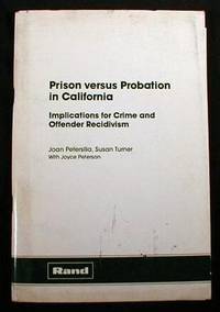 Prison Versus Probation in California : Implications for Crime and Offender Recidivism