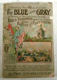 The Blue and Gray : A History of the Conflicts During Lee's Invasion and Battle of Gettysburg. People's Pictorial Edition