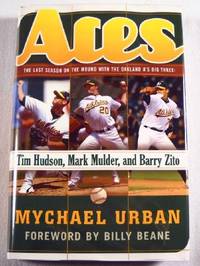 Aces: The Last Season On The Mound With The Oakland A's Big Three Tim Hudson, Mark Mulder, And Barry Zito
