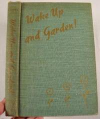 Wake Up and Garden! The Complete Month-by-Month Gardener's Manual