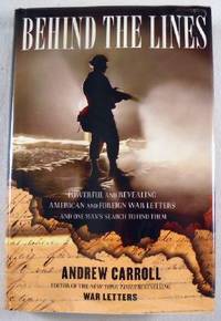Behind The Lines: Powerful and Revealing American and Foreign War Letters-and One Man's Search to Find Them