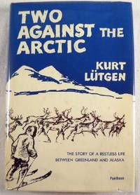 Two Against the Arctic: The Story of a Restless Life Between Greenland and Alaska