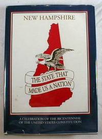 New Hampshire, the State That Made Us a Nation: A Celebration of the Bicentennial of the United States Constitution