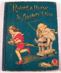 Riding a Horse to Banbury-Cross: Tales for the Little Folks Whom We Love. With Illustrations Both Funny and Serious