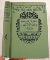 Stories of the Great Astronomers: Conversations with a Child. Appleton's Home Reading Books