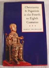 Christianity and Paganism in the Fourth to Eighth Centuries