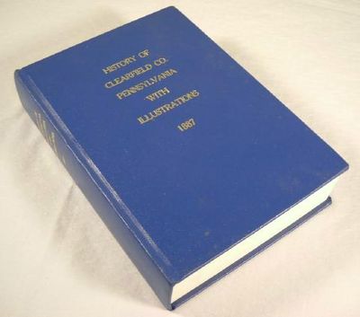 History of Clearfield County Pennsylvania. With Illustrations and Biographical Sketches of Some of Its Prominent Men and Pioneers