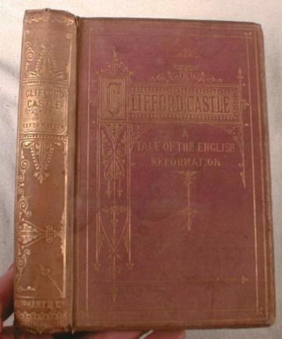 Clifford Castle; A Tale of the English Reformation