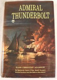 Admiral Thunderbolt: The Spectacular Career of Peter Wessel, Norway's Greatest Sea Hero.
