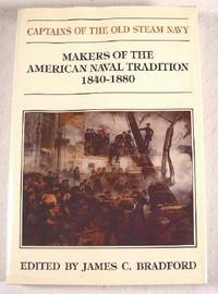 Captains of the Old Steam Navy: Makers of the American Tradition, 1840-1880
