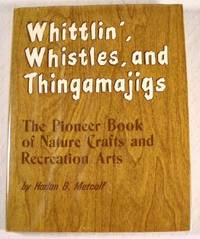 Whittlin', Whistles, and Thingamajigs: The Pioneer Book of Nature Crafts and Recreation Arts