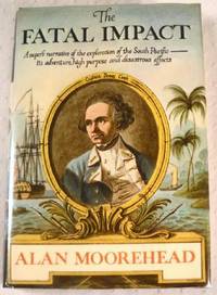 The Fatal Impact: An Account of the Invasion of the South Pacific 1767 - 1840