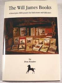 The Will James Books: A Descriptive Bibliography for Enthusiasts and Collectors