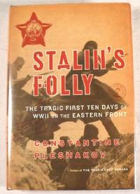Stalin's Folly: The Tragic First Ten Days Of World War II On The Eastern Front