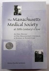 The Massachusetts Medical Society at 20th Century's Close : An Oral History of One Organization's Struggles in Support of Patient Care