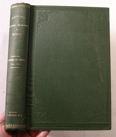 The Annual of Eclectic Medicine and Surgery : A Yearly Record of the Observation, Investigation and Experience of the Eclectic Physicans of America. Record of 1893, Volume No. IV