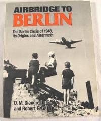 Airbridge to Berlin: The Berlin Crisis of 1948, Its Origins and Aftermath