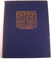 Indiana Influence: The Golden Age of Indiana Landscape Painting, Indiana's Modern Legacy an Inaugural Exhibition of the Fort Wayne Museum of Art, 8 April-24 June 1984