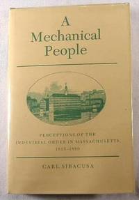 A Mechanical People: Perceptions of the Industrial Order in Massachusetts, 1815-1880