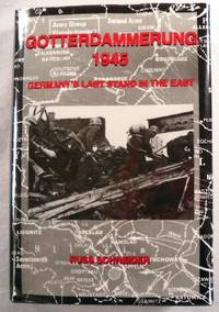 Goterdammerung 1945. Germany's Last Stand in the East
