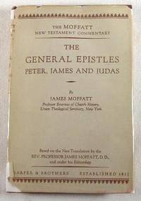The General Epistles - Peter, James and Judas : The Moffatt Commentary