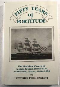 Fifty Years of Fortitude: The Maritime Career of Captain Jotham Blaisdell of Kennebunk, Maine, 1810-1860
