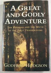 A Great and Godly Adventure: The Pilgrims and the Myth of the First Thanksgiving