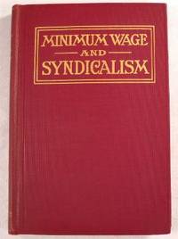 The Minimum Wage and Syndicalism: An Independent Survey of the Two Latest Movements Affecting American Labor