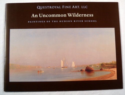 An Uncommon Wilderness: Paintings of the Hudson River School. Questroyal Fine Art, March - April 2009