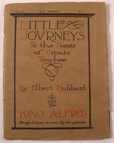 King Alfred. Little Journeys to Homes of Great Teachers. Vol. 22, No. 5, May MCMVIII [1908]