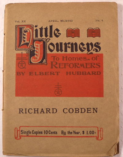 Richard Cobden. Little Journeys to the Homes of Reformers. Vol. XX, No. 4, April MCMVII [1907]